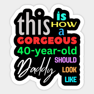 Gorgeous Daddy at 40 Sticker